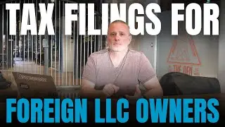 Tax Filings For Non-U.S. Persons Who Own a U.S. LLC