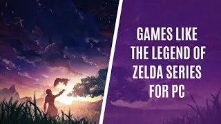 Top 7 Similar Games Like The Legend of Zelda Series for PC
