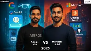 Google I/O vs Microsoft Build : Who's Winning the AI War in 2025? | AI Bros Pod Live EP 25