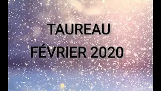 ♉ TAUREAU FÉVRIER 2020 ♉