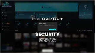 How to Fix CapCut PC Security Issue - Quick & Easy Tutorial
