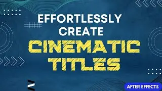 Effortlessly Create Cinematic Titles in After Effects: AE Tutorial