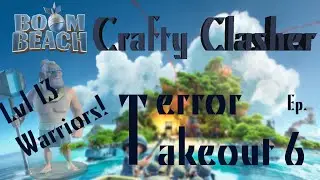 Boom Beach: Terror Takeout Ep. 6 - LVL 13 WARRIORS!