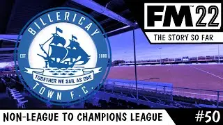 NON LEAGUE TO CHAMPIONS LEAGUE FM22 | BILLERICAY TOWN | EP50 |  THE STORY SO FAR |