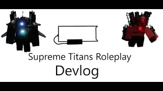 Supreme Titans Roleplay Devlog (25 Robux) Roblox