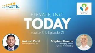Elevate, Inc. TODAY Podcast | S1 EP21 with Stephen Gunnin, Managing Partner, Replenish IV Tampa Bay