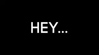 Hey...