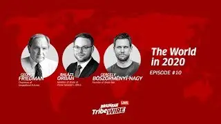The World in 2020 | Guests: George Friedman & Balázs Orbán | TribeWIRE Live #10