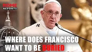 This is where Pope Francis wants to be buried