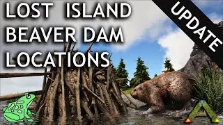 Beaver Locations on Lost Island  UPDATE - Ark Survival Evolved Castoroides Dams