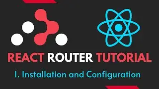 React Router Tutorial - 1 - React Router Installation and Configuration