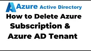 54. How to Delete Azure Subscription and Azure AD Tenant