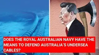 DOES THE ROYAL AUSTRALIAN NAVY HAVE THE MEANS TO DEFEND AUSTRALIA’S UNDERSEA CABLES?