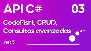 ApiRest C# 03 - CodeFirst, CRUD, Consultas Avanzadas
