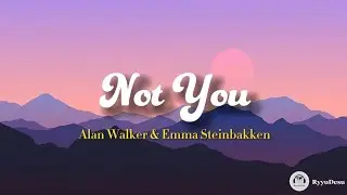 Alan Walker, Emma Steinbakken - Not you (Lyrics) ~ but he's not you | Tiktok Viral |