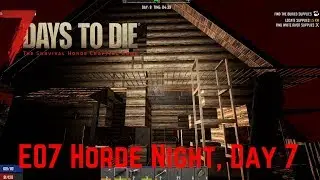 7 Days To Die | Horde Night, Day 7 | S06E07 | Alpha17.1