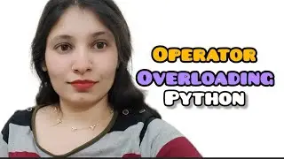 Operator Overloading in Python Explained | Magic Methods, add, str, Custom Operators