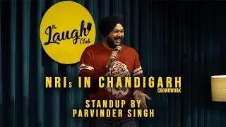 NRIs IN CHANDIGARH | CrowdWork Stand up Comedy By PARVINDER SINGH #nri #chandigarh #standupcomedy