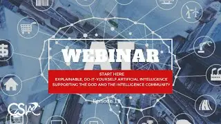 CSIAC Webinar: Explainable, DIY AI Supporting the DoD and the Intelligence Community