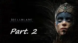 Hellblade: Senua's Sacrifice - Walkthrough Gameplay Part. 2 - No Commentary!