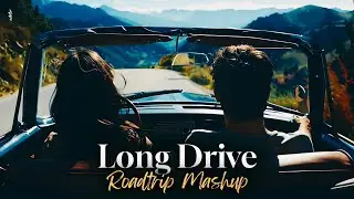 Long Drive Mashup | Nonstop Roadtrip - 08