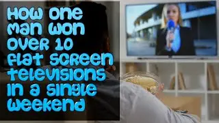 How One Man Won over 10+ Big Screen TVs in a Single Weekend