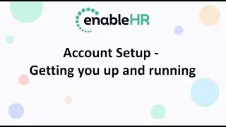 Training Session 2 - enableHR Account Setup - Getting you up and running