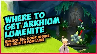Where to get Arkhium Lumenite | Unlock big door inside the hole in Fontaine | Genshin Impact guides