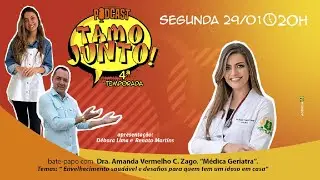 Podcast Tamo Junto - 4ª Temp EP 09 - 29/01/2024 - Dra Amanda Vermelho C. Zago - Geriatra