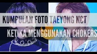 KUMPULAN FOTO TAEYONG NCT KETIKA MENGGUNAKAN CHOKER