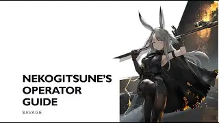 [ARKNIGHTS] Nekogitsune's Operator Guide : Savage