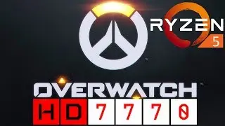 Overwatch - HD 7770 + Ryzen 5 1600
