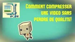 COMMENT COMPRESSER UNE VIDÉO SANS PERDRE DE QUALITÉ!!