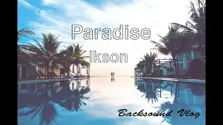 Ikson - Paradise || Lagu Backsound Vlog