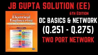 JB Gupta Electrical Engineering Solution | DC BASICS & NETWORKS (Q.251 – Q.275) | Notes4EE