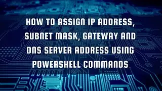 How to assign IP Address, Subnet Mask, Gateway and DNS server address using Powershell Commands