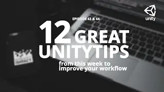 12 great unitytips from this week to improve your workflow #ep43 & #ep44