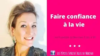 Faire confiance à la vie : Oeuvrer dans l'énergie de la confiance