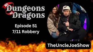 No Dungeons No Dragons Ep. 51 "7/11 Robbery" w/ @theunclejoeshow
