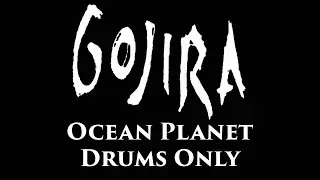 Gojira Ocean Planet DRUMS ONLY