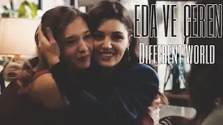 EDA VE ÇEREN [DIFFERENT WORLD] [BFF]