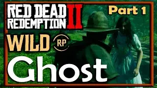 WILDRP - Part 1 - GHOST! - WILDRP RDR2 Dawson meets The Lady in White PART 1 