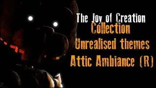 The Joy of Creation Unrealised themes - Attic Ambience (R)