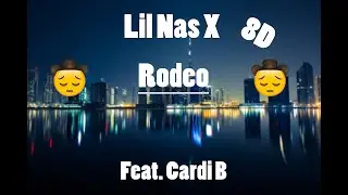 Lil Nas X, Cardi B - Rodeo (8D Audio)
