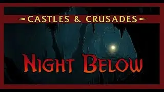 Actual Play - Castles & Crusades  (C&C) - Night Below: Session 178