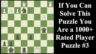 If You Can Solve You Are 1000+ Rated Player Puzzle 3 - Chess Series
