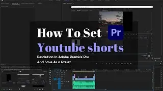 How To Create Youtube shorts Resolution In Adobe Premiere Pro And Save As a Preset #youtube