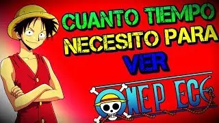CUANTO TIEMPO TARDARIAS EN VER ONE PIECE 830+ CAP