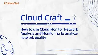 Alibaba Cloud Observability | How to use Cloud Monitor Network Analysis and Monitoring