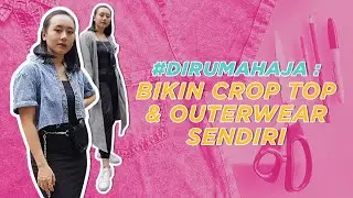 Tutorial Bikin Crop Top & Outerwear Sendiri | Sorabel #dirumahaja